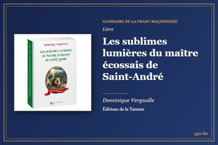 Les sublimes lumières du maître écossais de Saint-André (Livre) – Glossaire de la franc-maçonnerie 450.fm