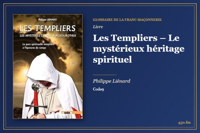 Les Templiers – Le mystérieux héritage spirituel (Livre) – Glossaire de la franc-maçonnerie 450.fm