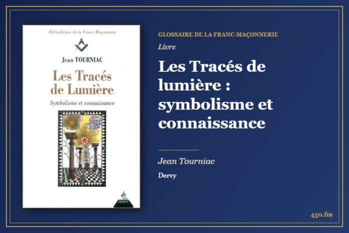 Les Tracés de lumière : symbolisme et connaissance (Livre) – Glossaire de la franc-maçonnerie 450.fm