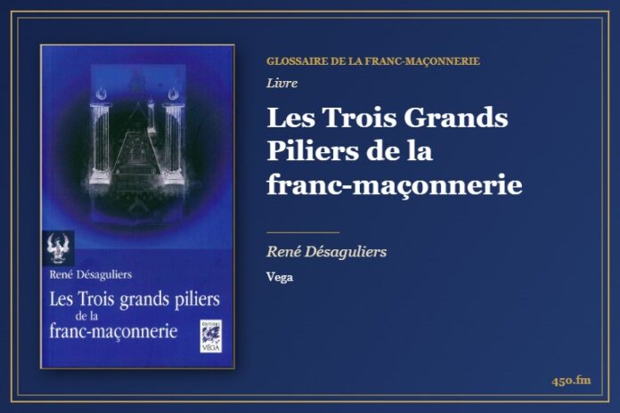 Les Trois Grands Piliers de la franc-maçonnerie (Livre) – Glossaire de la franc-maçonnerie 450.fm