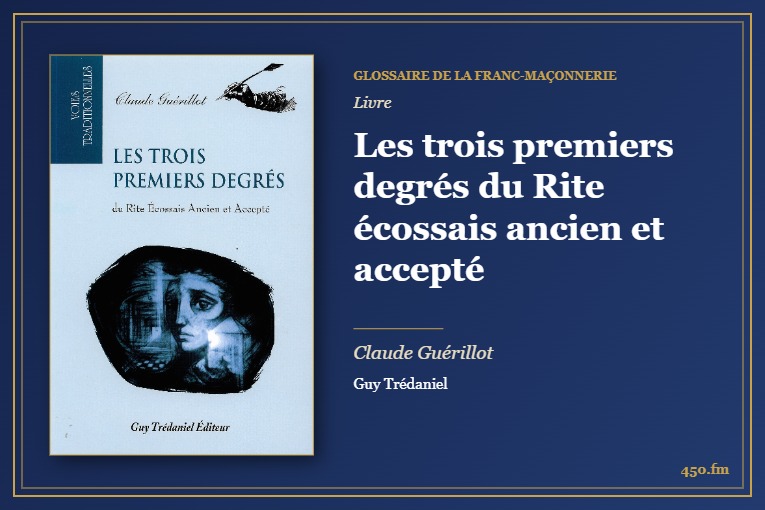 Les trois premiers degrés du Rite écossais ancien et accepté (Livre) – Glossaire de la franc-maçonnerie 450.fm