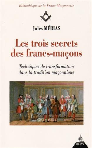 Couverture du livre Les trois secrets des francs-maçons enfin révélés – Techniques de transformation dans la tradition maçonnique