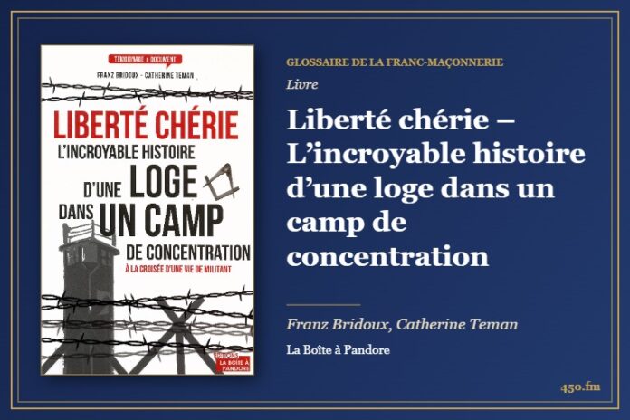 Liberté chérie – L’incroyable histoire d’une loge dans un camp de concentration (Livre) – Glossaire de la franc-maçonnerie 450.fm