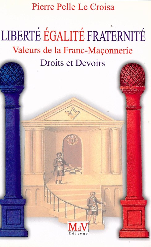 Couverture du livre Liberté, égalité, fraternité, valeurs de la franc-maçonnerie&nbsp;: droits et devoirs