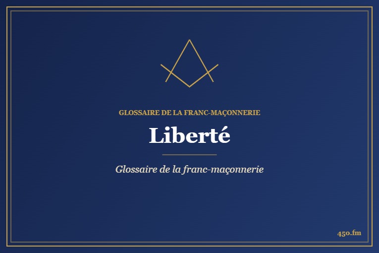 Liberté – Glossaire de la franc-maçonnerie – 450.fm