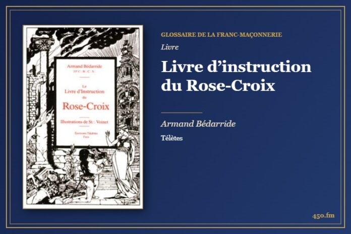Livre d’instruction du Rose-Croix (Livre) – Glossaire de la franc-maçonnerie 450.fm