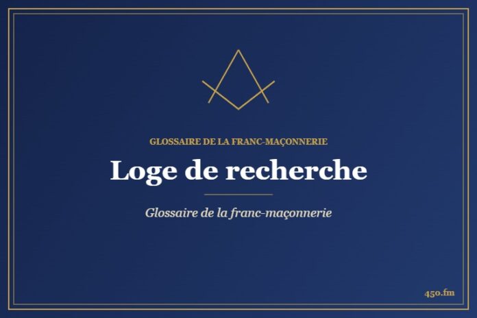 Loge de recherche – Glossaire de la franc-maçonnerie – 450.fm