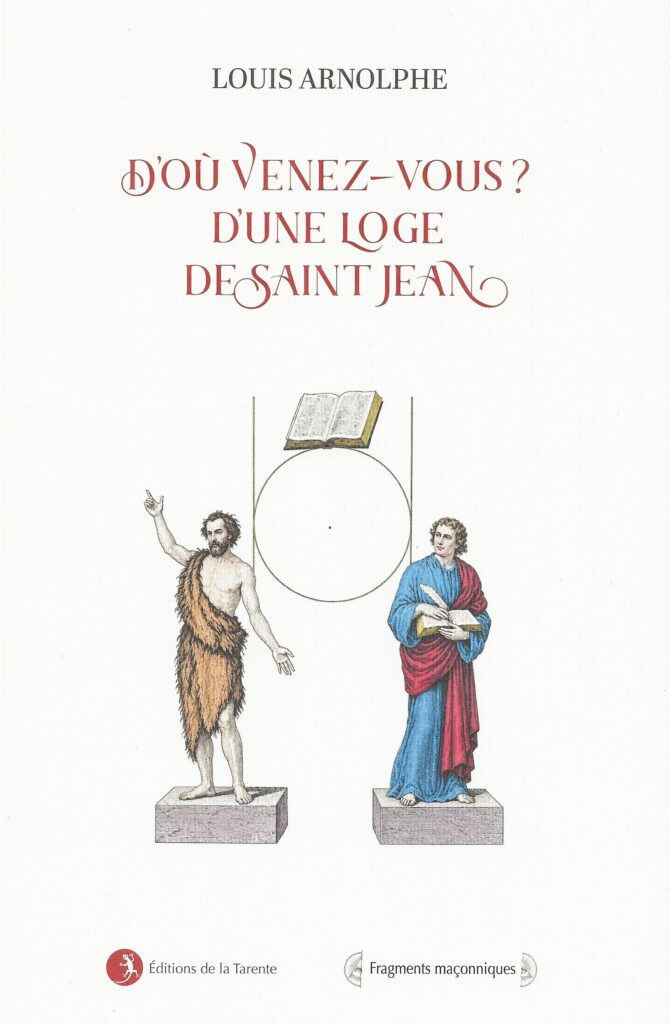 « D’où venez-vous&nbsp;? D’une loge de Saint-Jean », Louis Arnolphe remonte à la source d’une parole maçonnique