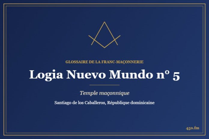 Logia Nuevo Mundo n° 5, Santiago de los Caballeros – temple maçonnique – Glossaire de la franc-maçonnerie 450.fm