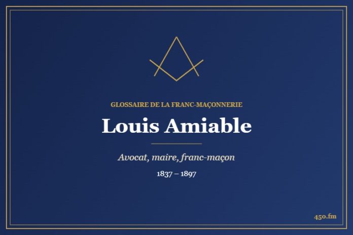 Louis Amiable (Personnalité) – Glossaire de la franc-maçonnerie 450.fm