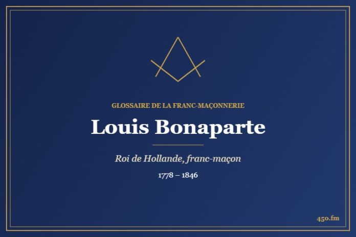Louis Bonaparte (Personnalité) – Glossaire de la franc-maçonnerie 450.fm