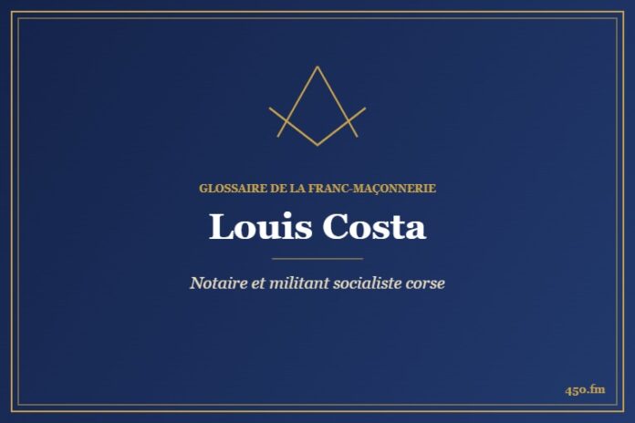 Louis Costa (Personnalité) – Glossaire de la franc-maçonnerie 450.fm