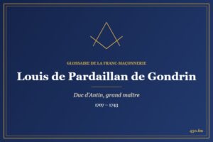 Louis de Pardaillan de Gondrin (Personnalité) – Glossaire de la franc-maçonnerie 450.fm