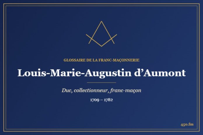 Louis-Marie-Augustin d’Aumont (Personnalité) – Glossaire de la franc-maçonnerie 450.fm