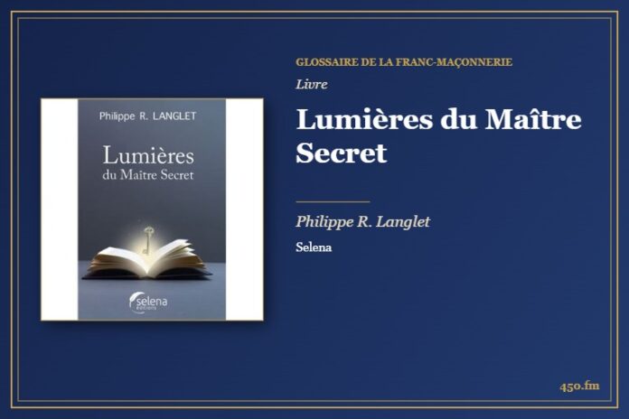 Lumières du Maître Secret (Livre) – Glossaire de la franc-maçonnerie 450.fm