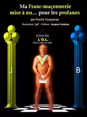 Ma Franc-maçonnerie mise à nu… pour les profanes (…et tous les autres qui pensent la connaître)