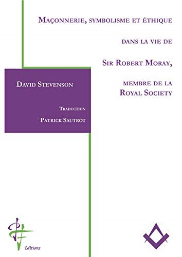 Couverture du livre Maçonnerie, symbolisme et éthique dans la vie de Sir Robert Moray, membre de la Royal Society