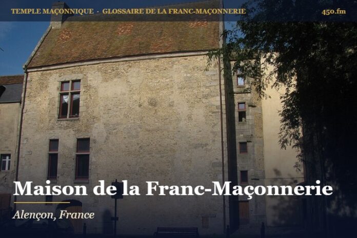 Maison de la Franc-Maçonnerie d’Alençon – temple maçonnique – Glossaire de la franc-maçonnerie 450.fm