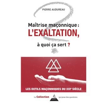 Couverture du livre Maîtrise maçonnique&nbsp;: l’Exaltation, à quoi ça sert&nbsp;?