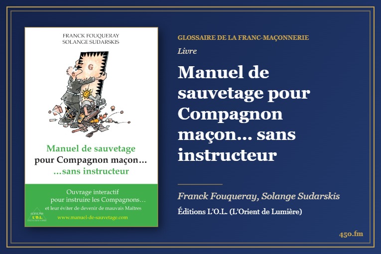 Manuel de sauvetage pour Compagnon maçon… sans instructeur (Livre) – Glossaire de la franc-maçonnerie 450.fm