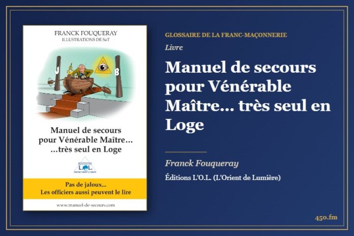 Manuel de secours pour Vénérable Maître… très seul en Loge (Livre) – Glossaire de la franc-maçonnerie 450.fm
