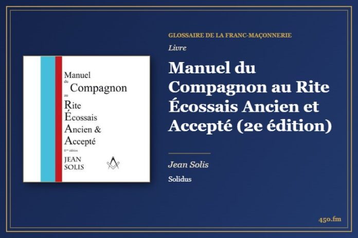 Manuel du Compagnon au Rite Écossais Ancien et Accepté (2e édition) (Livre) – Glossaire de la franc-maçonnerie 450.fm