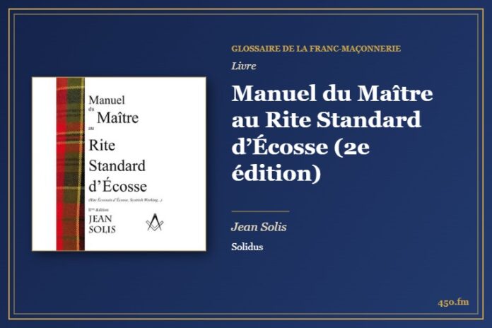 Manuel du Maître au Rite Standard d’Écosse (2e édition) (Livre) – Glossaire de la franc-maçonnerie 450.fm
