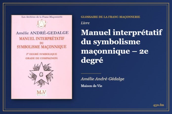 Manuel interprétatif du symbolisme maçonnique – 2e degré (Livre) – Glossaire de la franc-maçonnerie 450.fm
