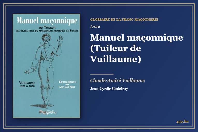 Manuel maçonnique (Tuileur de Vuillaume) (Livre) – Glossaire de la franc-maçonnerie 450.fm
