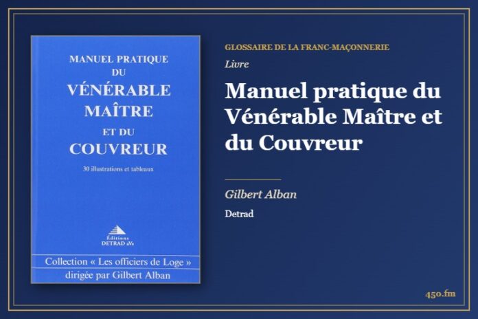 Manuel pratique du Vénérable Maître et du Couvreur (Livre) – Glossaire de la franc-maçonnerie 450.fm