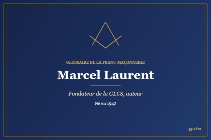 Marcel Laurent (Personnalité) – Glossaire de la franc-maçonnerie 450.fm