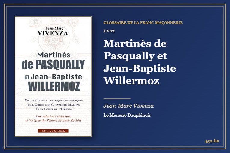 Martinès de Pasqually et Jean-Baptiste Willermoz (Livre) – Glossaire de la franc-maçonnerie 450.fm