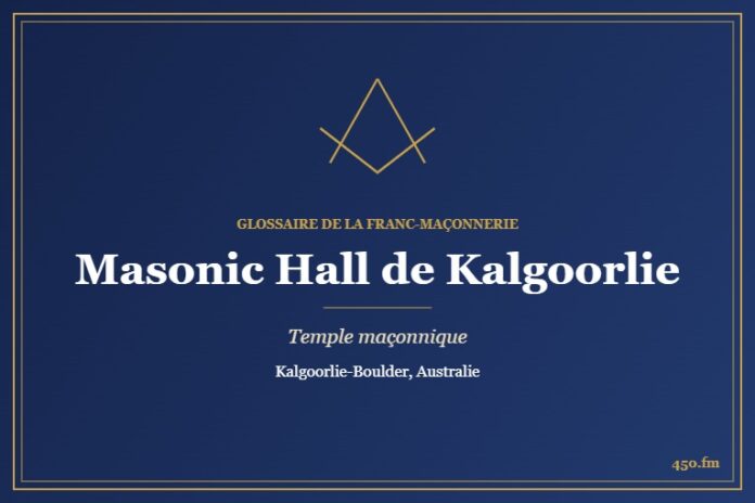 Masonic Hall d’Egan Street, Kalgoorlie – temple maçonnique – Glossaire de la franc-maçonnerie 450.fm
