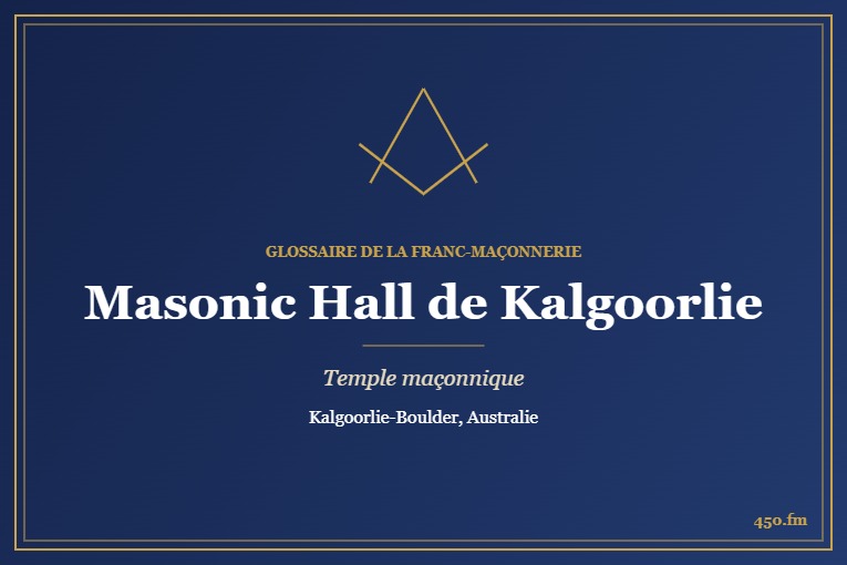 Masonic Hall d’Egan Street, Kalgoorlie – temple maçonnique – Glossaire de la franc-maçonnerie 450.fm