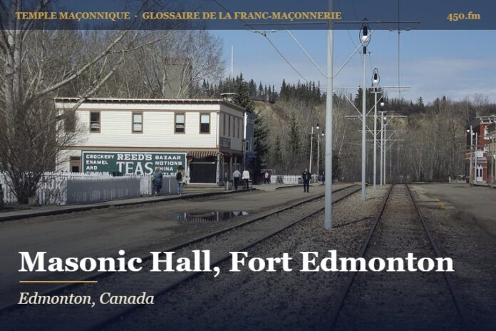 Masonic Hall de Fort Edmonton Park, Edmonton – temple maçonnique – Glossaire de la franc-maçonnerie 450.fm