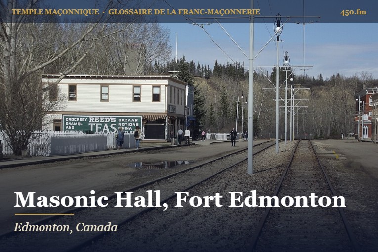 Masonic Hall de Fort Edmonton Park, Edmonton – temple maçonnique – Glossaire de la franc-maçonnerie 450.fm