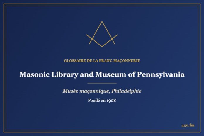 Masonic Library and Museum of Pennsylvania, Philadelphie (Musée maçonnique) – Glossaire de la franc-maçonnerie 450.fm