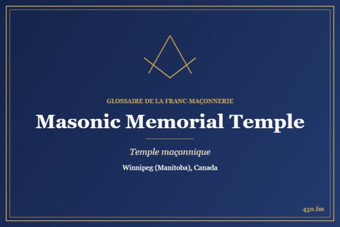 Masonic Memorial Temple, Winnipeg – temple maçonnique – Glossaire de la franc-maçonnerie 450.fm