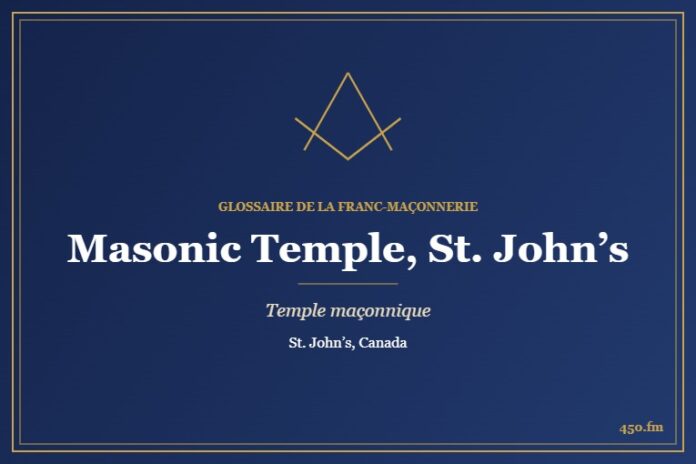 Masonic Temple de St. John’s, Terre-Neuve – temple maçonnique – Glossaire de la franc-maçonnerie 450.fm