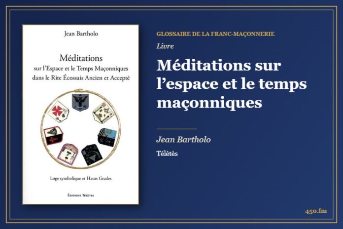 Méditations sur l’espace et le temps maçonniques (Livre) – Glossaire de la franc-maçonnerie 450.fm