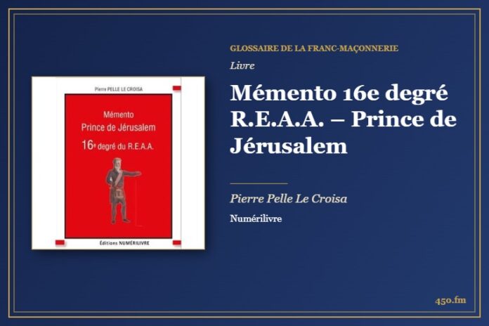 Mémento 16e degré R.E.A.A. – Prince de Jérusalem (Livre) – Glossaire de la franc-maçonnerie 450.fm