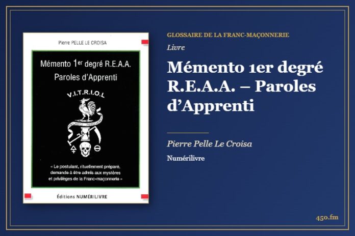 Mémento 1er degré R.E.A.A. – Paroles d’Apprenti (Livre) – Glossaire de la franc-maçonnerie 450.fm