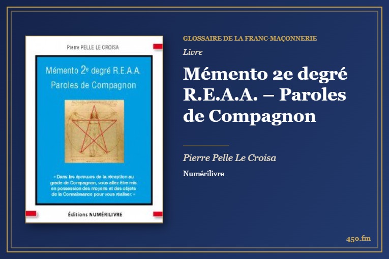Mémento 2e degré R.E.A.A. – Paroles de Compagnon (Livre) – Glossaire de la franc-maçonnerie 450.fm