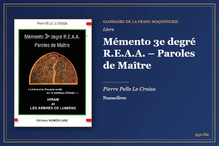 Mémento 3e degré R.E.A.A. – Paroles de Maître (Livre) – Glossaire de la franc-maçonnerie 450.fm
