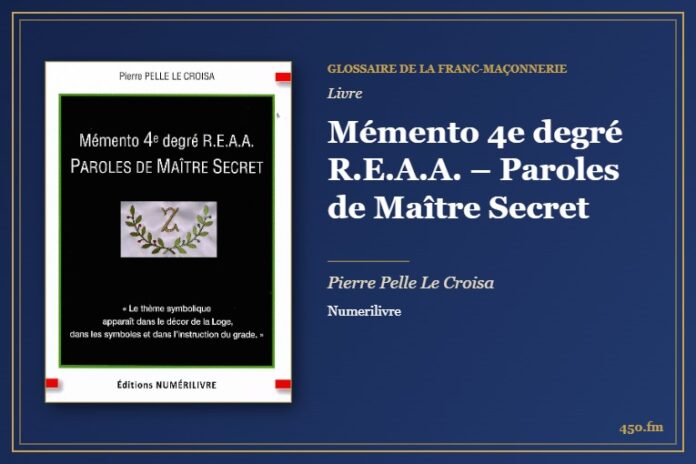 Mémento 4e degré R.E.A.A. – Paroles de Maître Secret (Livre) – Glossaire de la franc-maçonnerie 450.fm