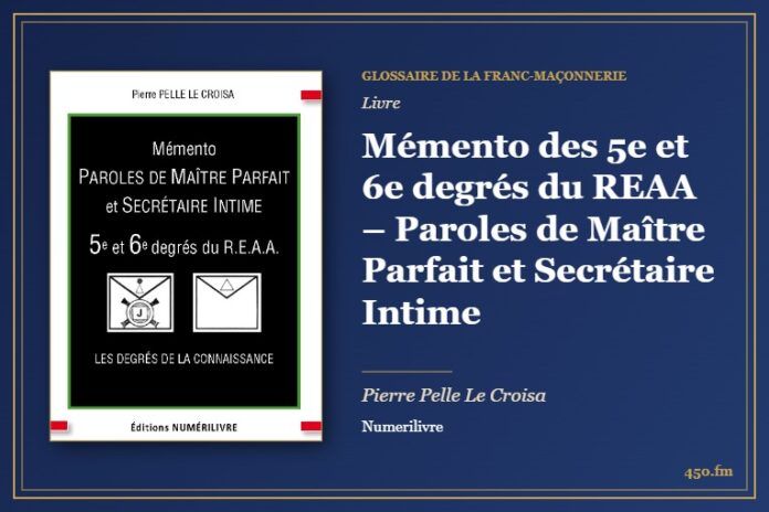 Mémento des 5e et 6e degrés du REAA – Paroles de Maître Parfait et Secrétaire Intime (Livre) – Glossaire de la franc-maçonnerie 450.fm