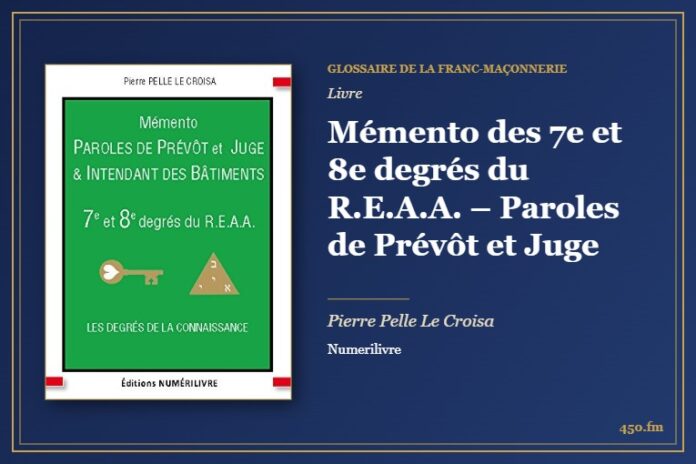 Mémento des 7e et 8e degrés du R.E.A.A. – Paroles de Prévôt et Juge (Livre) – Glossaire de la franc-maçonnerie 450.fm