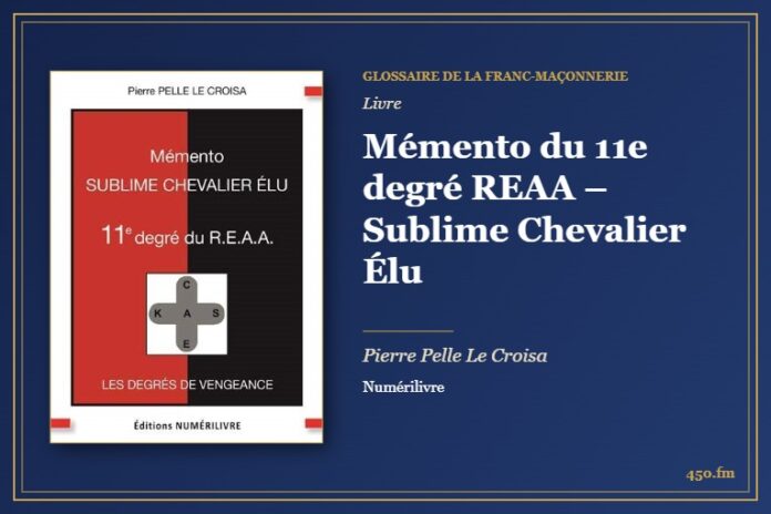 Mémento du 11e degré REAA – Sublime Chevalier Élu (Livre) – Glossaire de la franc-maçonnerie 450.fm