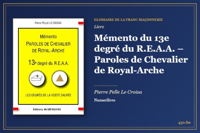Mémento du 13e degré du R.E.A.A. – Paroles de Chevalier de Royal-Arche (Livre) – Glossaire de la franc-maçonnerie 450.fm