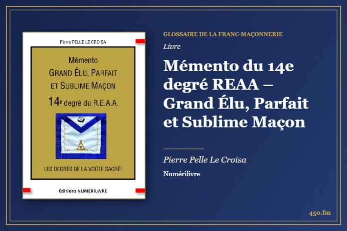 Mémento du 14e degré REAA – Grand Élu, Parfait et Sublime Maçon (Livre) – Glossaire de la franc-maçonnerie 450.fm